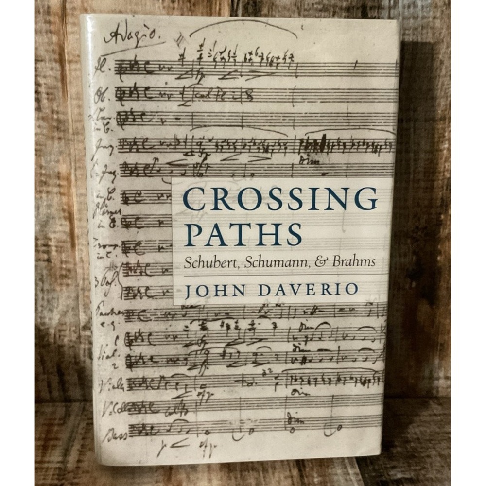 Crossing Paths : Schubert Schumann and Brahms Hardcover by John Daverio